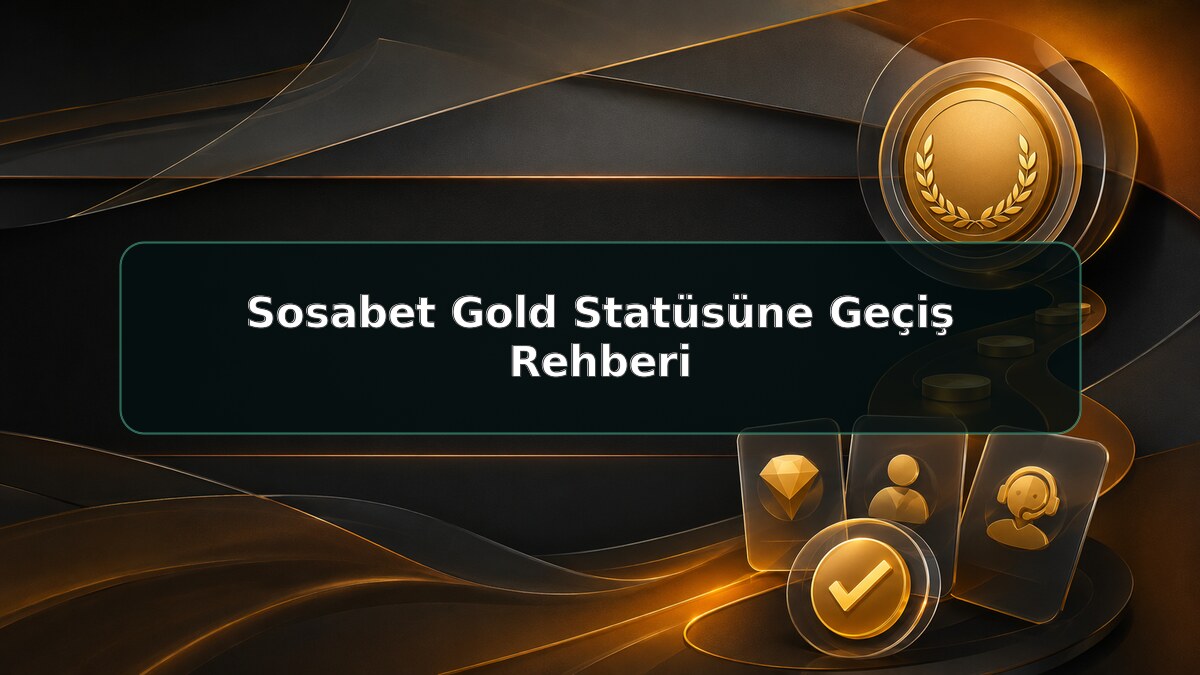 Sosabet Gold Statüsüne Geçiş Rehberi için Sosabet bilgilendirme görseli